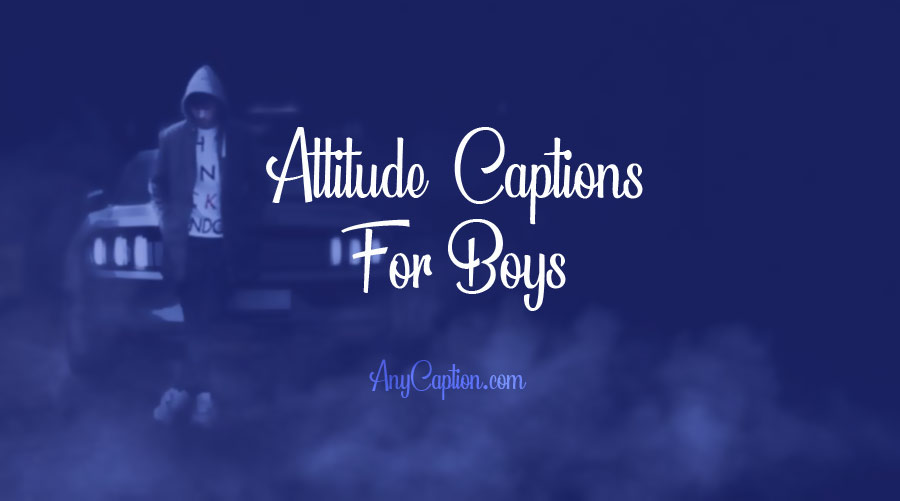 185 Attitude Captions For Boys Quotes About Boyish Attitude Ultra Wishes