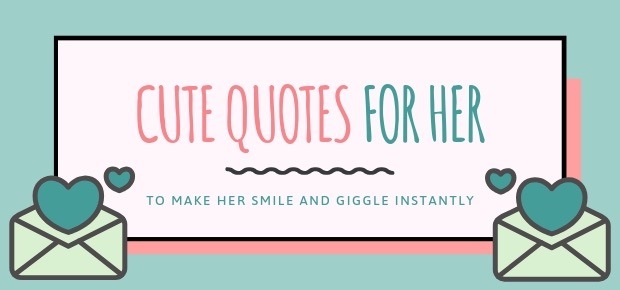 33 Cute Quotes For Her To Make Her Smile And Giggle Instantly In Love Ultra Wishes