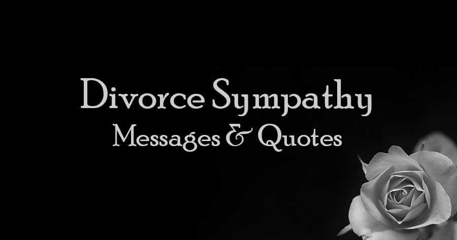 65 Separation or Divorce Sympathy Messages