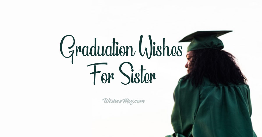 Graduation Wishes for Sister - Congratulations Messages