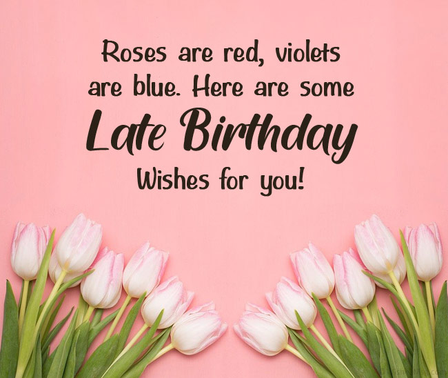 Late Birthday Wishes