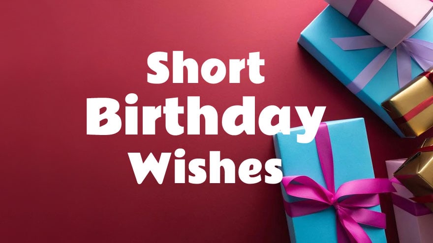 70+ Short Birthday Wishes and Messages