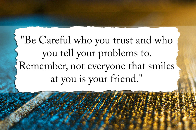 be-careful-who-you-trust-and-who-you-tell-your-problems