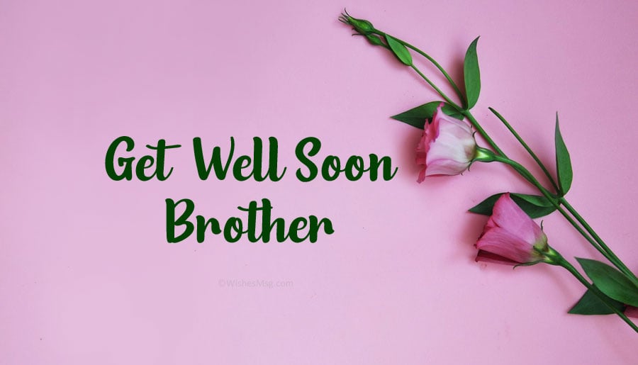 50+ Get Well Soon Messages For Brother